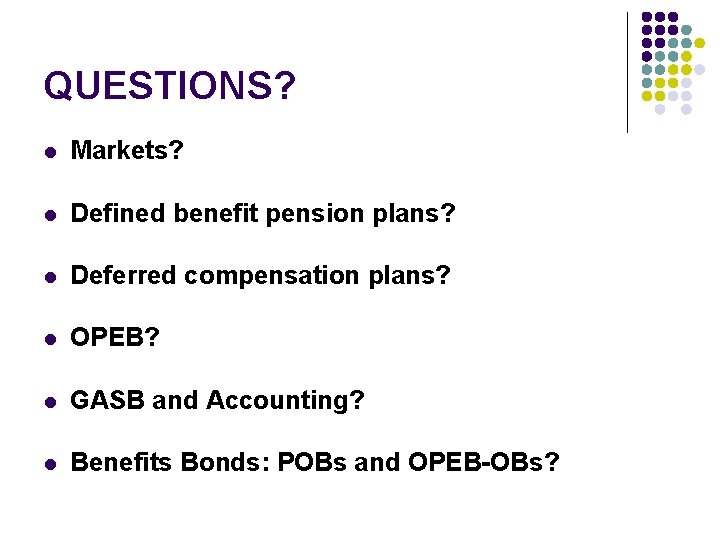 QUESTIONS? l Markets? l Defined benefit pension plans? l Deferred compensation plans? l OPEB?