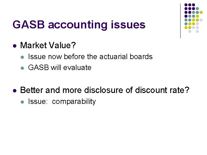 GASB accounting issues l Market Value? l l l Issue now before the actuarial