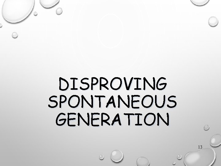 DISPROVING SPONTANEOUS GENERATION 13 