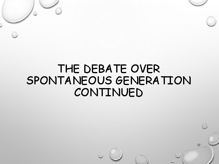 THE DEBATE OVER SPONTANEOUS GENERATION CONTINUED 17 