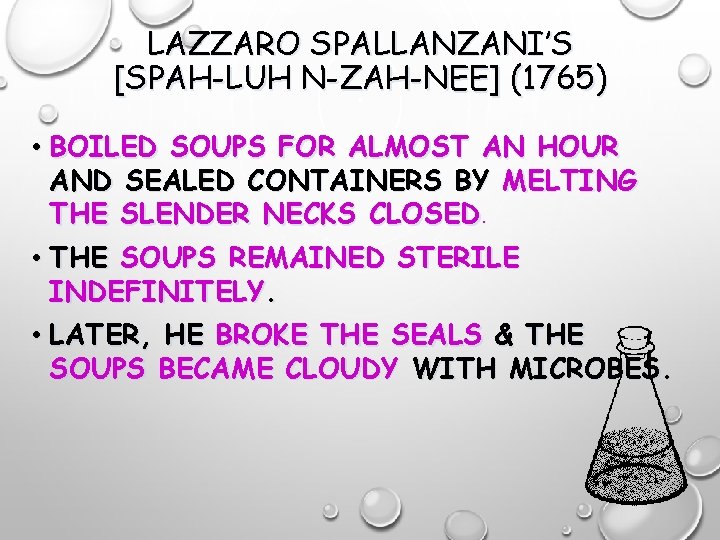 LAZZARO SPALLANZANI’S [SPAH-LUH N-ZAH-NEE] (1765) • BOILED SOUPS FOR ALMOST AN HOUR AND SEALED