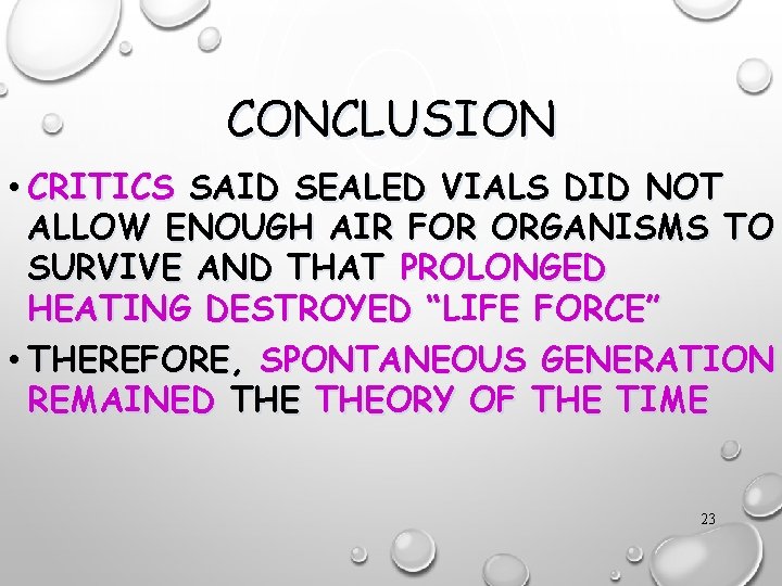 CONCLUSION • CRITICS SAID SEALED VIALS DID NOT ALLOW ENOUGH AIR FOR ORGANISMS TO
