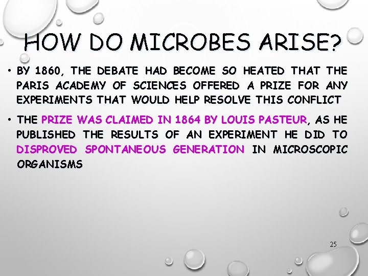 HOW DO MICROBES ARISE? • BY 1860, THE DEBATE HAD BECOME SO HEATED THAT