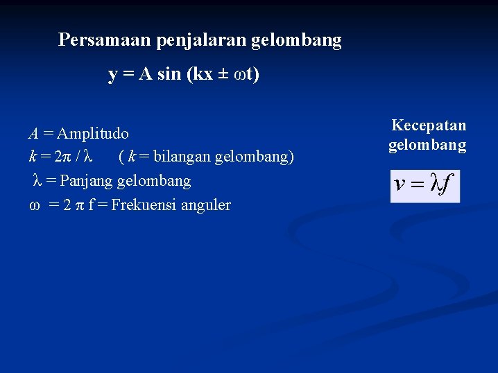 Persamaan penjalaran gelombang y = A sin (kx ± ωt) A = Amplitudo k