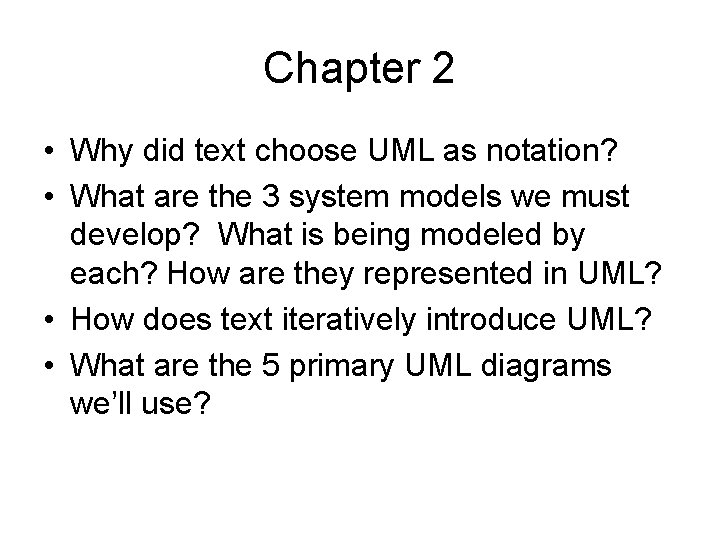 Chapter 2 • Why did text choose UML as notation? • What are the