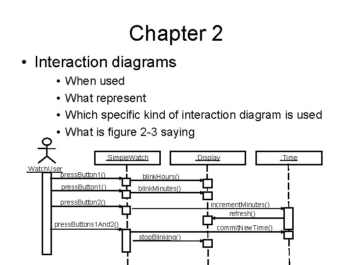 Chapter 2 • Interaction diagrams • • When used What represent Which specific kind