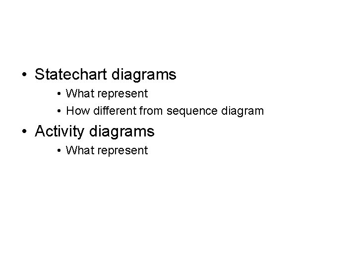  • Statechart diagrams • What represent • How different from sequence diagram •