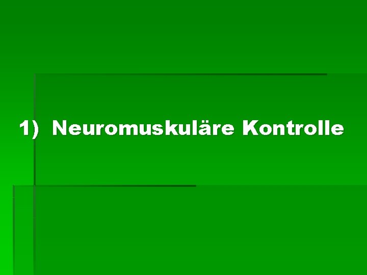 1) Neuromuskuläre Kontrolle 