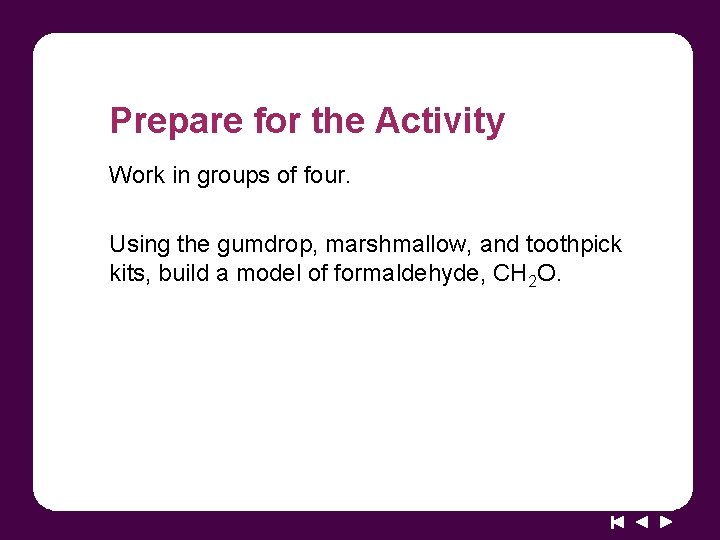 Prepare for the Activity Work in groups of four. Using the gumdrop, marshmallow, and
