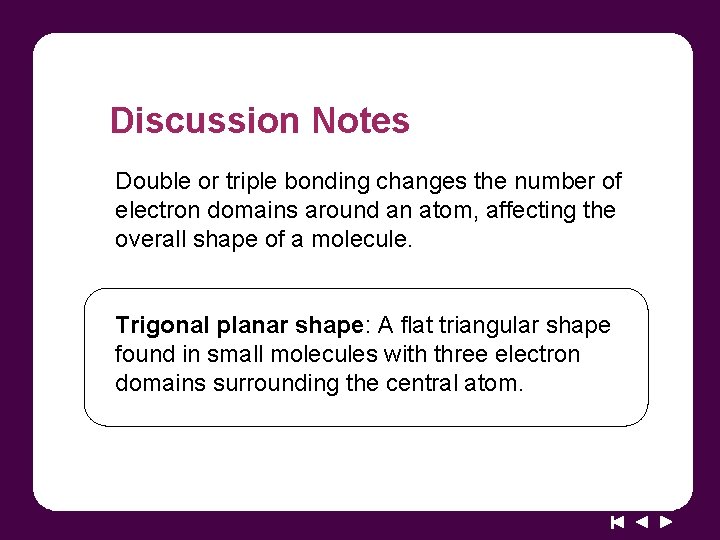 Discussion Notes Double or triple bonding changes the number of electron domains around an