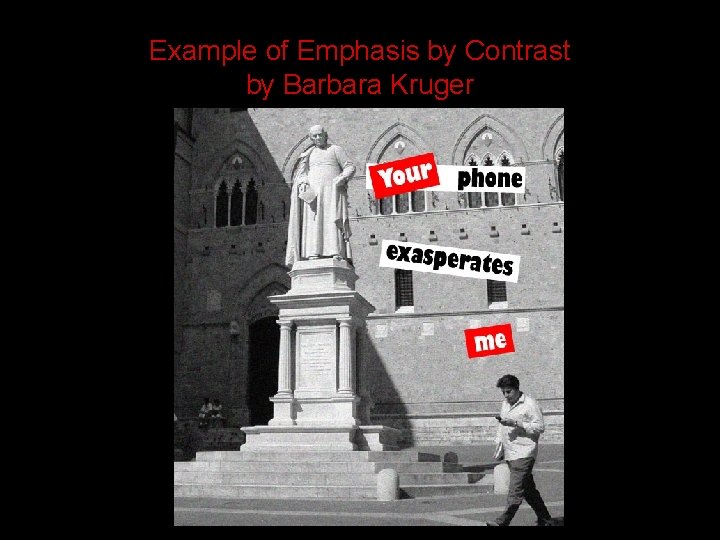 Example of Emphasis by Contrast by Barbara Kruger 