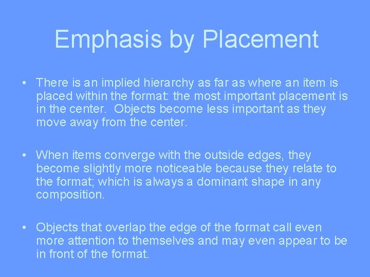 Emphasis by Placement • There is an implied hierarchy as far as where an