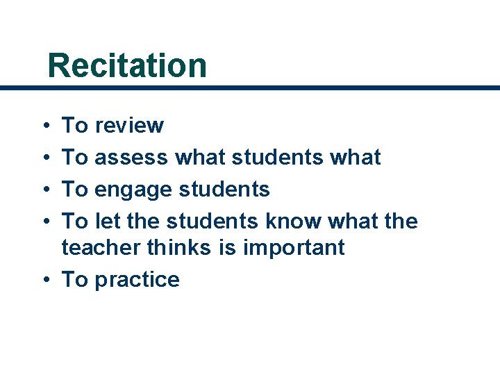 Recitation • • To review To assess what students what To engage students To