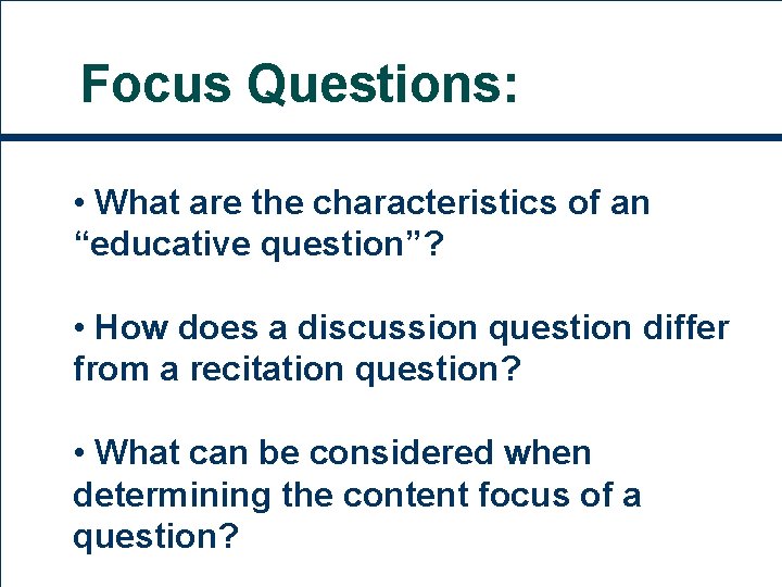 Focus Questions: • What are the characteristics of an “educative question”? • How does