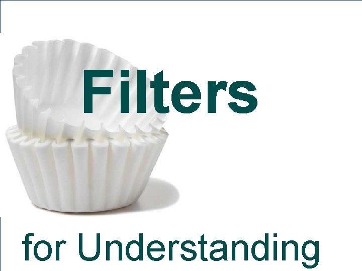 Filters for Understanding 