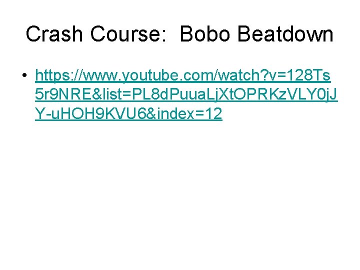 Crash Course: Bobo Beatdown • https: //www. youtube. com/watch? v=128 Ts 5 r 9