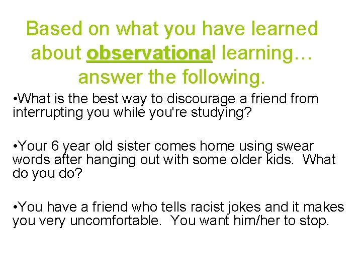 Based on what you have learned about observational observationa learning… answer the following. •