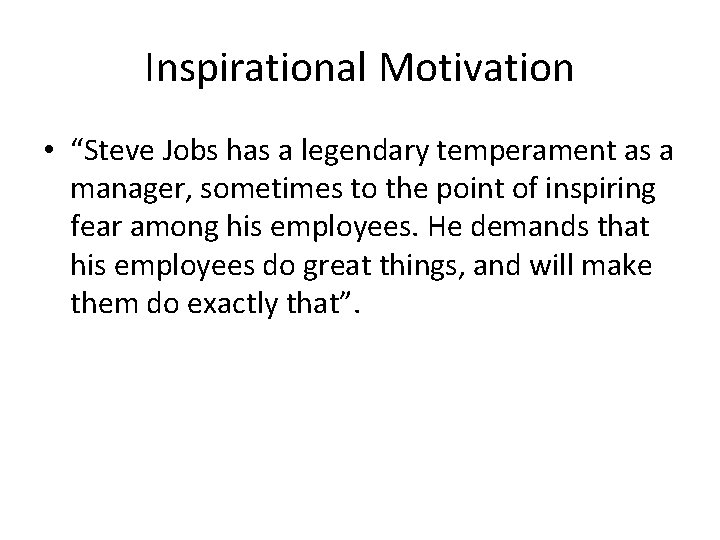 Inspirational Motivation • “Steve Jobs has a legendary temperament as a manager, sometimes to