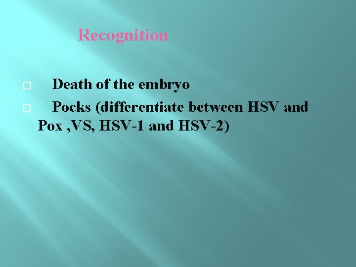 Recognition � � Death of the embryo Pocks (differentiate between HSV and Pox ,