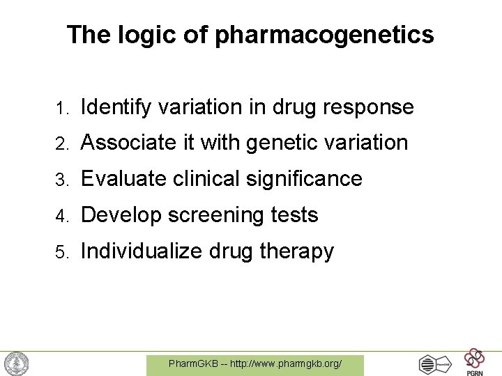The logic of pharmacogenetics 1. Identify variation in drug response 2. Associate it with