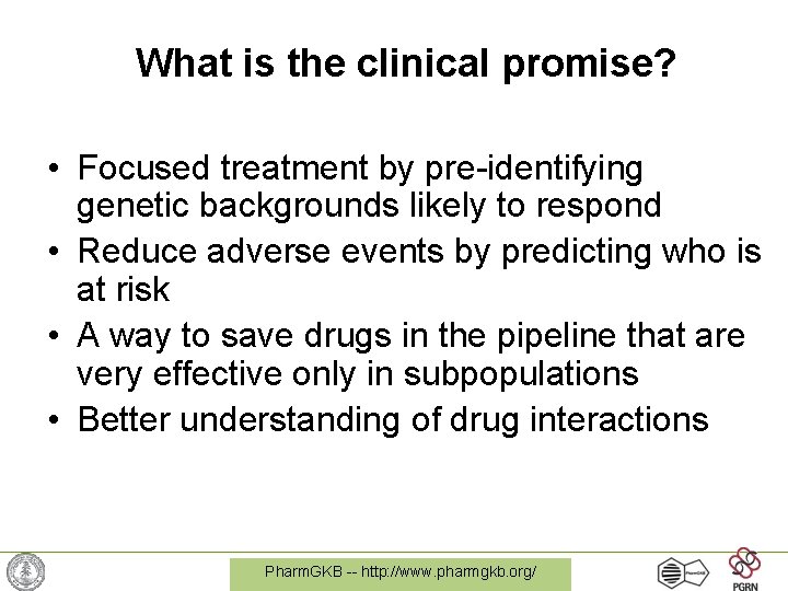 What is the clinical promise? • Focused treatment by pre-identifying genetic backgrounds likely to