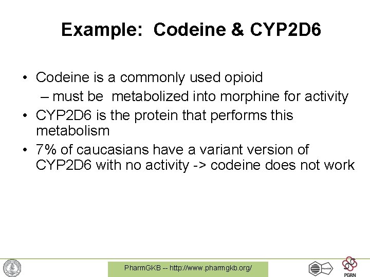 Example: Codeine & CYP 2 D 6 • Codeine is a commonly used opioid
