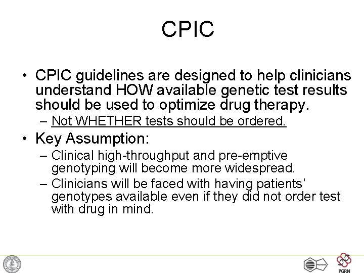 CPIC • CPIC guidelines are designed to help clinicians understand HOW available genetic test