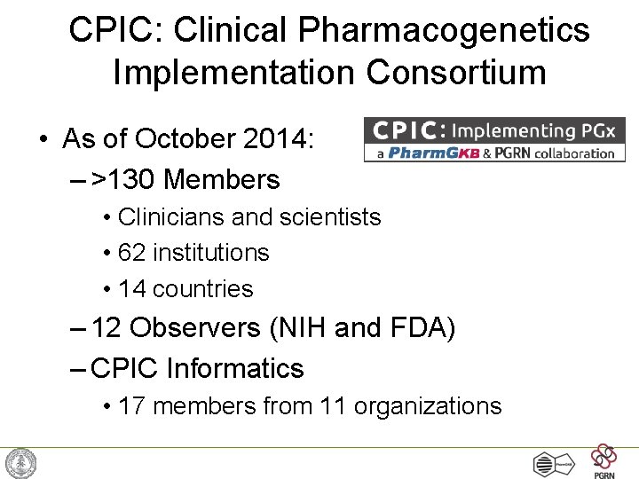 CPIC: Clinical Pharmacogenetics Implementation Consortium • As of October 2014: – >130 Members •