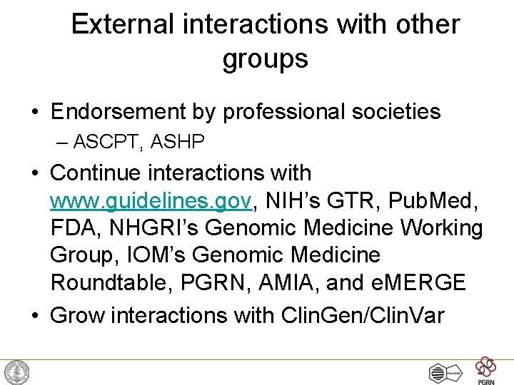 External interactions with other groups • Endorsement by professional societies – ASCPT, ASHP •