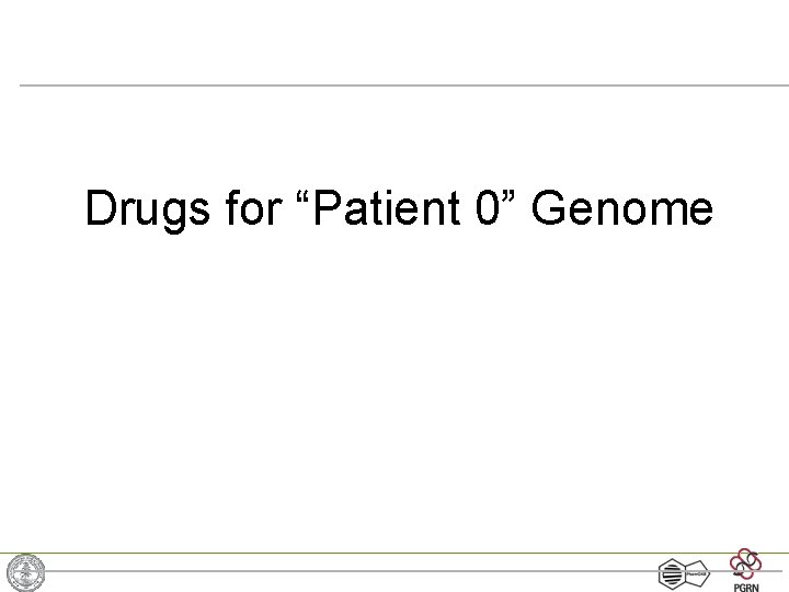 Drugs for “Patient 0” Genome 