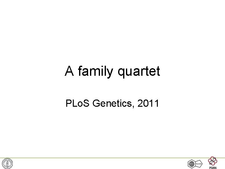 A family quartet PLo. S Genetics, 2011 