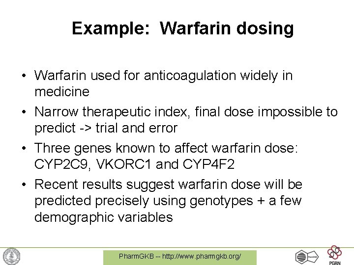 Example: Warfarin dosing • Warfarin used for anticoagulation widely in medicine • Narrow therapeutic