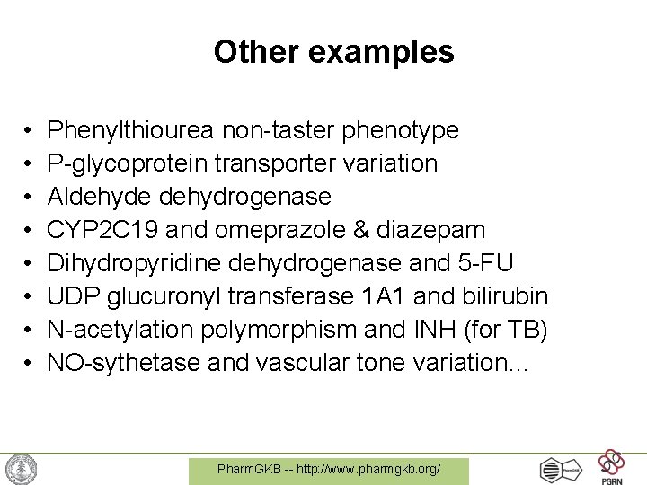 Other examples • • Phenylthiourea non-taster phenotype P-glycoprotein transporter variation Aldehyde dehydrogenase CYP 2