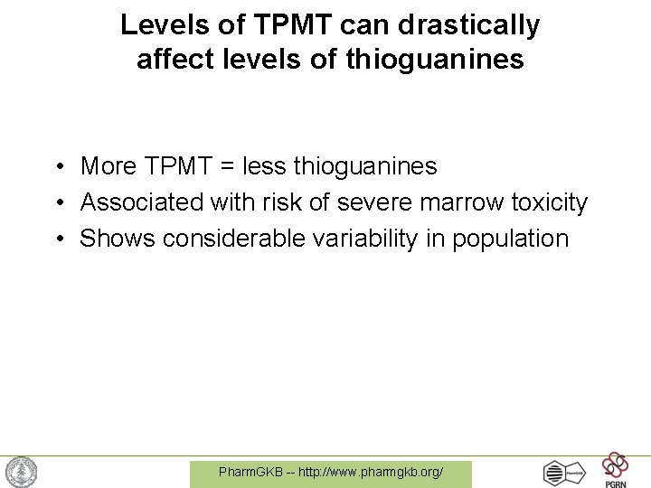 Levels of TPMT can drastically affect levels of thioguanines • More TPMT = less