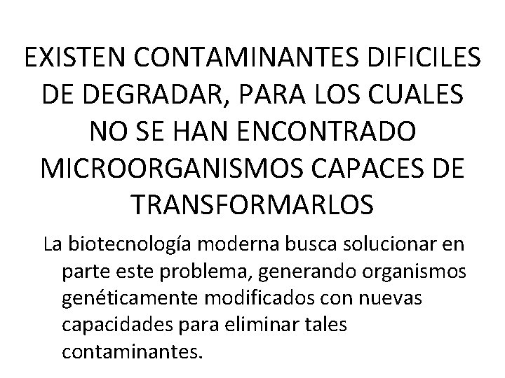 EXISTEN CONTAMINANTES DIFICILES DE DEGRADAR, PARA LOS CUALES NO SE HAN ENCONTRADO MICROORGANISMOS CAPACES