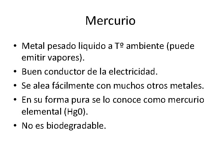 Mercurio • Metal pesado liquido a Tº ambiente (puede emitir vapores). • Buen conductor