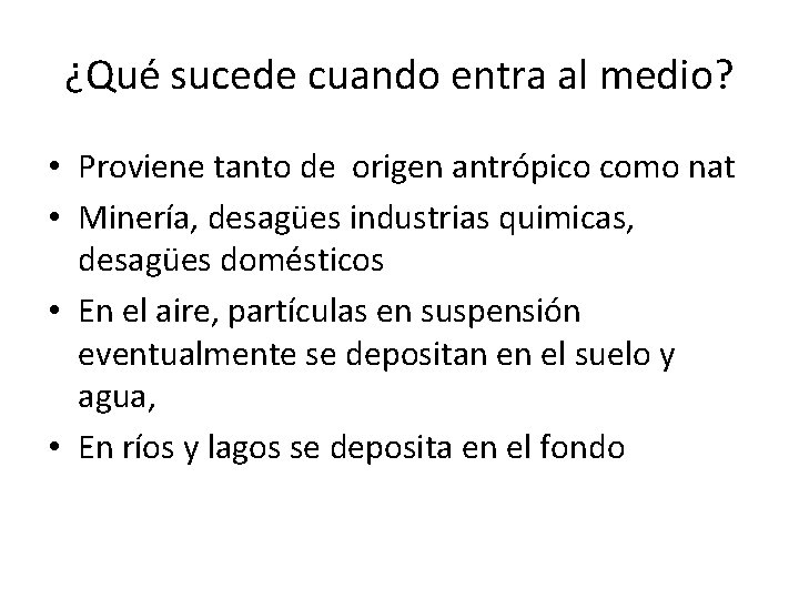 ¿Qué sucede cuando entra al medio? • Proviene tanto de origen antrópico como nat