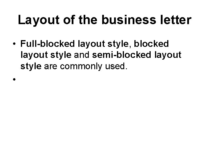 Layout of the business letter • Full-blocked layout style, blocked layout style and semi-blocked