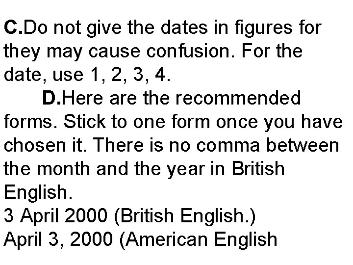 C. Do not give the dates in figures for they may cause confusion. For