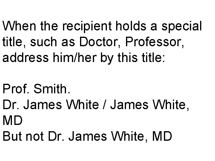 When the recipient holds a special title, such as Doctor, Professor, address him/her by