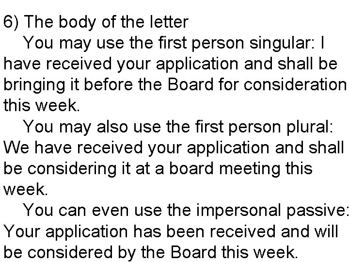 6) The body of the letter You may use the first person singular: I