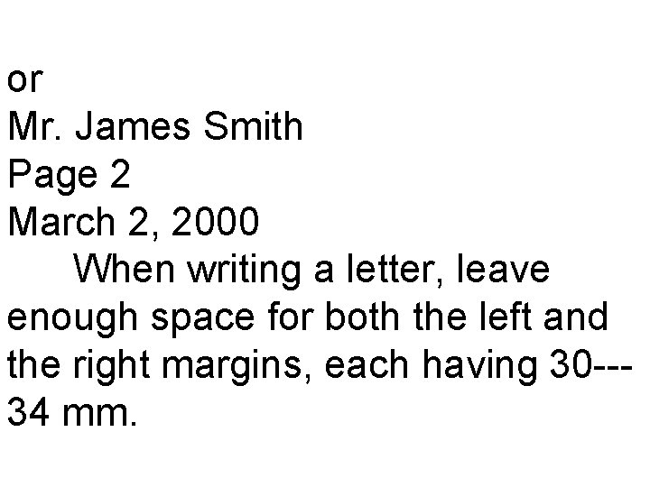 or Mr. James Smith Page 2 March 2, 2000 When writing a letter, leave