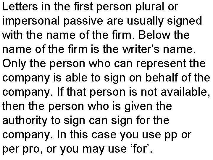 Letters in the first person plural or impersonal passive are usually signed with the