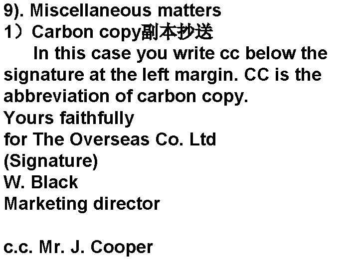 9). Miscellaneous matters 1）Carbon copy副本抄送 In this case you write cc below the signature