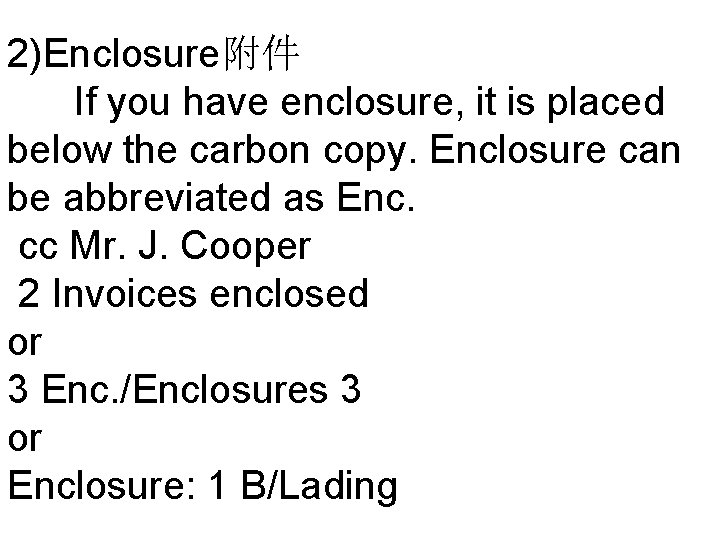 2)Enclosure附件 If you have enclosure, it is placed below the carbon copy. Enclosure can