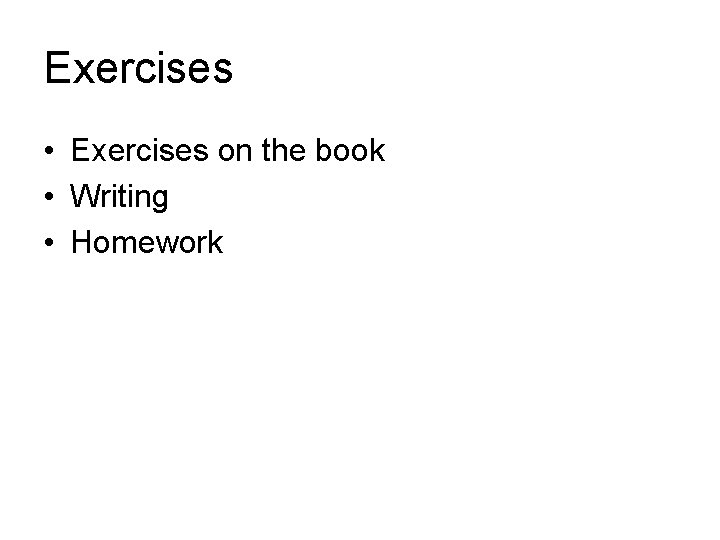 Exercises • Exercises on the book • Writing • Homework 