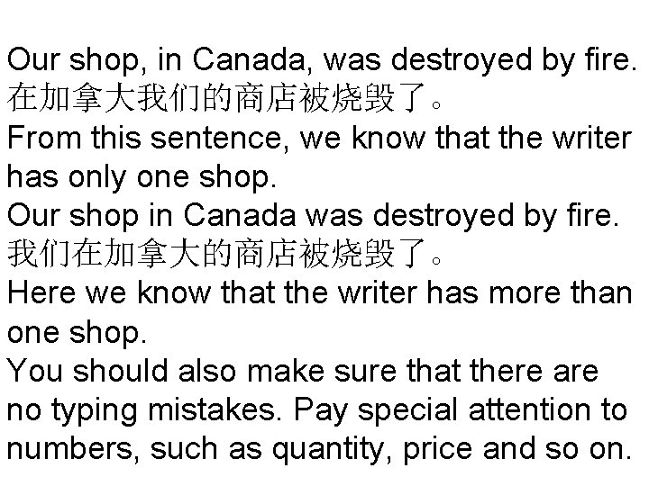 Our shop, in Canada, was destroyed by fire. 在加拿大我们的商店被烧毁了。 From this sentence, we know