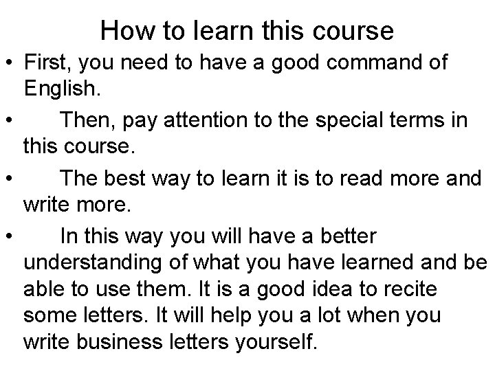 How to learn this course • First, you need to have a good command