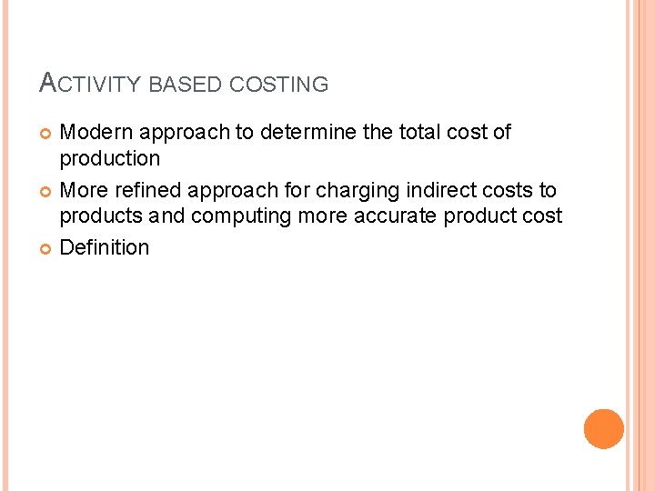 ACTIVITY BASED COSTING Modern approach to determine the total cost of production More refined