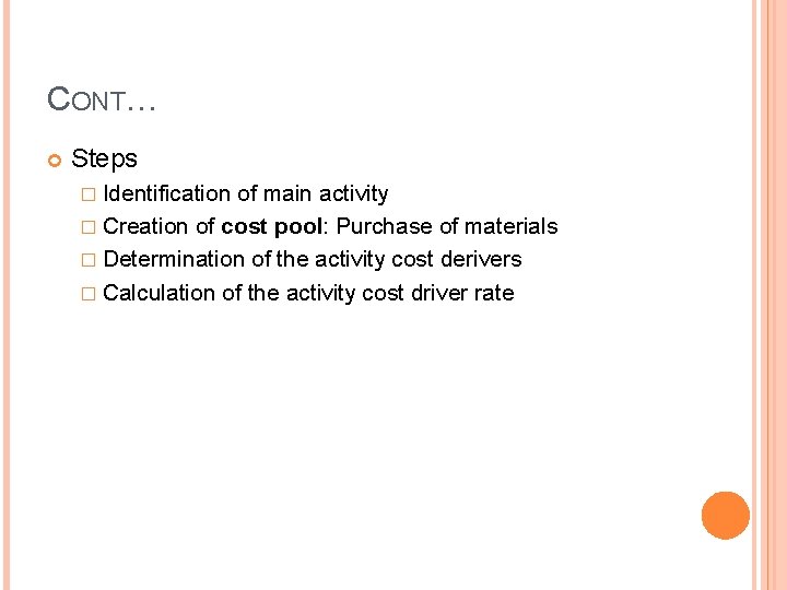 CONT… Steps � Identification of main activity � Creation of cost pool: Purchase of